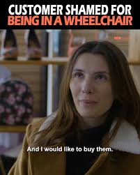 This intolerant store manager refuses to serve her simply because she’s in  a wheelchair. What causes people to treat others with unnecessary cruelty? 