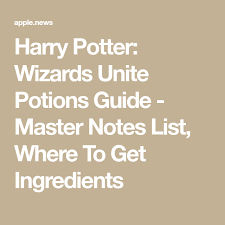 Harry Potter Wizards Unite Potions Master Notes List Where To Get Ingredients Gamespot In 2020 Harry Potter Potion Ingredients Harry Potter Potions Potter