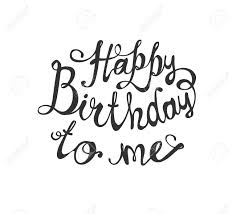 Check spelling or type a new query. Happy Birthday To Me Calligraphic Vector Inscription Royalty Free Cliparts Vectors And Stock Illustration Image 122571584