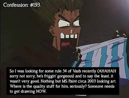 Confessed by: Anonymous. “So I was looking for some rule 34 of Vash  recently (AHAHAH sorry not sorry, hes friggin gorgeous)... –  @trigunconfessions on Tumblr