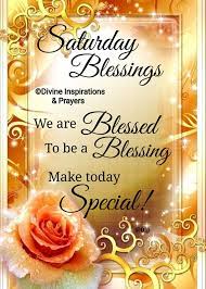 Saturday Blessings You Are Blessed To Be A Blessing Make Today Special Saturday Greetings Good Morning Happy Sunday Good Morning Scripture