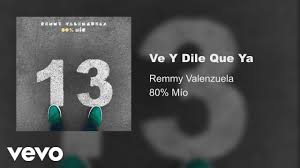 Lo más escuchado de ‍. Remmy Valenzuela Ve Y Dile Que Ya Audio Youtube