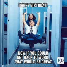 Check spelling or type a new query. 30 Of The Funniest Happy Birthday Memes Reader S Digest