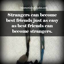 Strangers Can Become Best Friends True Friends Friendship Quotes Best Friends