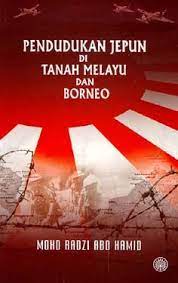 Dasar pemerintahan jepun di tanah melayu. Pendudukan Jepun Di Tanah Melayu Dan Borneo By Mohd Radzi Abd Hamid