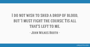 I Do Not Wish To Shed A Drop Of Blood But I Must Fight The Course