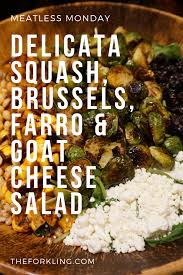 Delicata Squash Brussels Sprouts Farro Goat Cheese Salad The Forkling Farm Fresh Recipes Homemade Salads Healthy Meal Plans