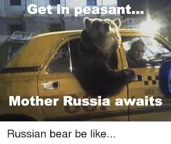 T In Peasant Mother Russia Awaits Russian Bear Be Like Be Like Meme On Me Me