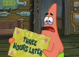 Three Hours Later Spongebob Time Cards Know Your Meme