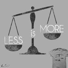 Résultat de recherche d'images pour "less is more"