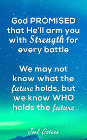 God Promised That He Ll Arm You With Strength For Every Battle We May Not Know What T Christian Quotes Inspirational Joel Osteen Quotes Faith Quotes Christian
