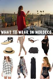 A Practical Guide On What To Wear In Morocco For Female Travelers Morocco Fashion Morocco Travel Outfit Female Travel