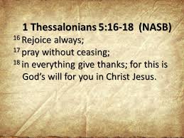 If paul had only said, rejoice a lot, pray often, and try to be thankful, i maybe could say, okay, i'll try to do that!. 1 Thessalonians 5 16 18 Nasb Ppt Video Online Download