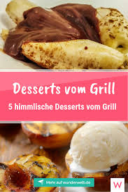 5 Himmlische Desserts Vom Grill Susse Sommersunden Zum Grillen Grill Dessert Einfacher Nachtisch Und Rezepte