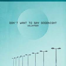 Don T Want To Say Goodnight By Volunteer Song License