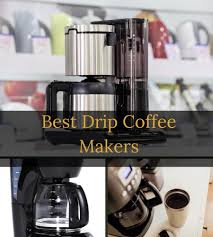 Drip coffee makers with thermal carafe offer fresher and hot coffee that last longer. The Best Drip Coffee Makers In 2021 Reviews Comparisons