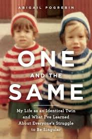 The day my twin died, the lights went out. One And The Same My Life As An Identical Twin And What I Ve Learned About Everyone S Struggle To Be Singular By Abigail Pogrebin
