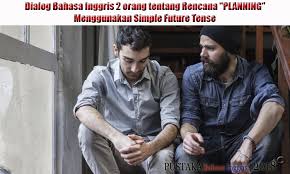 Difference between present perfect continuous and past perfect continuous. Dialog Bahasa Inggris 2 Orang Tentang Rencana Planning Menggunakan Simple Future Tense