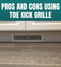 It blows heat on your heat. Pros And Cons Using Toe Kick Grille Kitchen