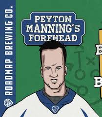 Peyton mannings forehead wasn't big enough so i made it bigger. Peyton Manning S Forehead Roadmap Brewing Co Untappd