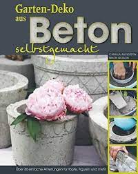 Hypertufa gartendeko aus beton pflanzschale und garten deko. Gartendeko Aus Beton Selbstgemacht Uber 30 Einfache Anleitungen Fur Topfe Figuren Und Mehr Amazon De Camilla Arvidsson Malin Nilsson Bucher