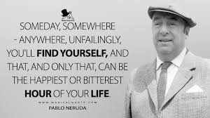 A communist who held several governmental posts in his native chile. Pablo Neruda Quotes Magicalquote
