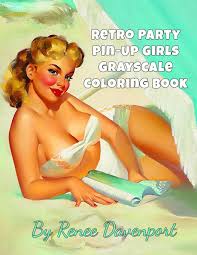 Originally used for a sex education class. Retro Party Pin Up Girls Grayscale Coloring Book Davenport Renee 9781540424853 Amazon Com Books