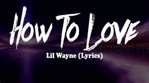 You had a lot of moments that didn't last forever now you're in a corner tryna put it together how to love how to love. Lil Wayne How To Love Lyrics How To Love Lyrics Lil Wayne Great Song Youtube Cut The Music Up Little Louder State Map