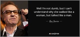 Ray Davies Quote Well I M Not Dumb But I Can T Understand Why She