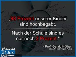 Zitat Von Prof Gerald Huther Gerald Huther Zitate Hochbegabung Bei Kindern