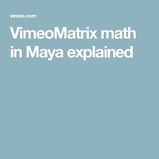 Matrix Math In Maya Explained Matrices Math Math Maya