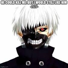 Maybe you would like to learn more about one of these? Tokyo Ghoul Kaneki Meme