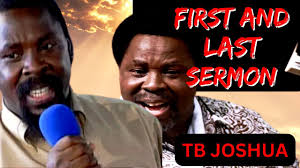 TB JOSHUA FIRST AND THE LAST SERMON