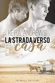Solo da adulto cercherà di ritrovare la famiglia di la strada verso casa racconta la storia vera di saroo brierley, raccontata nel libro di memorie la lunga strada per tornare a casa. La Strada Verso Casa Gay Amish Romance Vol 3 Ebook Andrews Keira Fazzi Chiara Amazon It Kindle Store