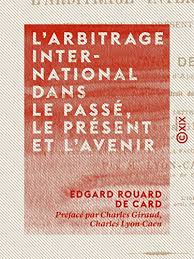 L Arbitrage International Dans Le Passe Le Present Et L Avenir Droit International French Edition Ebook Card Edgard Rouard De Giraud Charles Lyon Caen Charles Amazon Co Uk Kindle Store