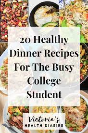 20 Healthy Dinner Recipes For The Busy College Student Lunch Recipes Healthy Healthy Snacks Recipes Delicious Dinner Recipes Healthy