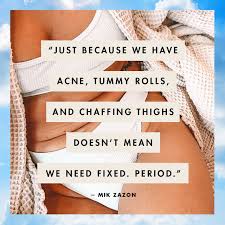 But if that's ever going to stick, if it's ever going to be real, i have to do it for me. Body Acceptance Quotes 20 Quotes That Will Make You Love Your Body Even More