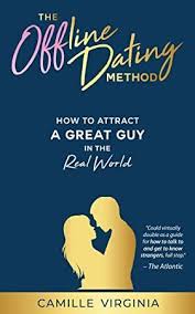 Free Ebook The Offline Dating Method How To Attract A Great Guy In The Real World What To Read Book Addict The Real World