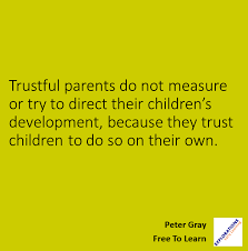 Free To Learn Quote 01814 Trustful Parents Do Not Measure Or Try To Direct Their Children S Development Because T Learning Quotes This Is Us Quotes Quotes