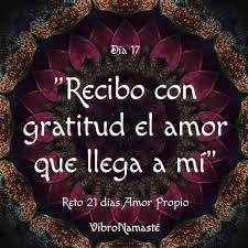 Dia 17 Recibo Con Gratitud El Amor Que Llega A Mi Agradecer Todo Lo Que Tenemos Y Llega A Nuestr Afirmaciones Amor Propio Afirmaciones Positivas