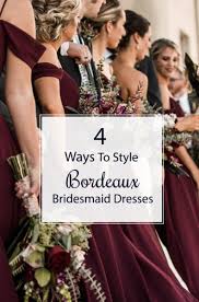 4 Ways To Style Bordeaux Bridesmaid Dresses Wine Bridesmaid Dresses Bridesmaid Dress Color Schemes Bridesmaids Dress Inspiration