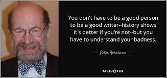 Peter Abrahams quote: You don't have to be a good person to be...