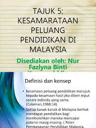 Lanjutan sistem pendidikan di malaysia b. Tajuk 5 Kesamarataan Peluang Pendidikan