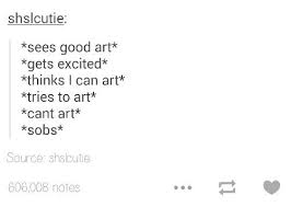 I Can Art But I Just Can T Art That Art And I Get Really Mad Funny Quotes Artist Humor Relatable