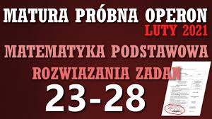 Uczniowie rozwiązują test, odpowiadają na pytania otwarte. Operon Matura Probna Z Matematyki Luty 2021 Zadania 23 28 Youtube