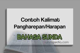 Trranslate sunda ke indonesia,trranslate sunda kasar,translate sunda kasar ke indonesia,translate sunda halus,kalimat bahasa sunda dan artinya 9. 6 Contoh Kalimat Pangharepan Atau Harapan Basa Sunda Sundapedia Com
