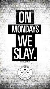 Gym Motivation On Mondays We Slay Monday Motivation Quotes Fitness Motivation Quotes Monday Motivation Fitness