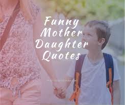 Funny Mother Daughter Quotes Funnymotherdaughterquotes Funnymotherdaughterquoteshum Mother Daughter Quotes Funny Mother Daughter Quotes Daughter Quotes Funny