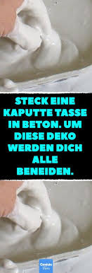 Steck Eine Kaputte Tasse In Beton Um Diese Deko Werden Dich Alle Beneiden Basteln Mit Beton