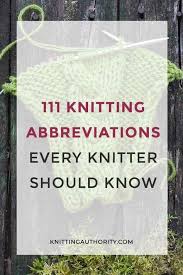 111 Knitting Abbreviations Every Knitter Should Know Knitting Abbreviations Knitting Terms Beginner Knitting Patterns